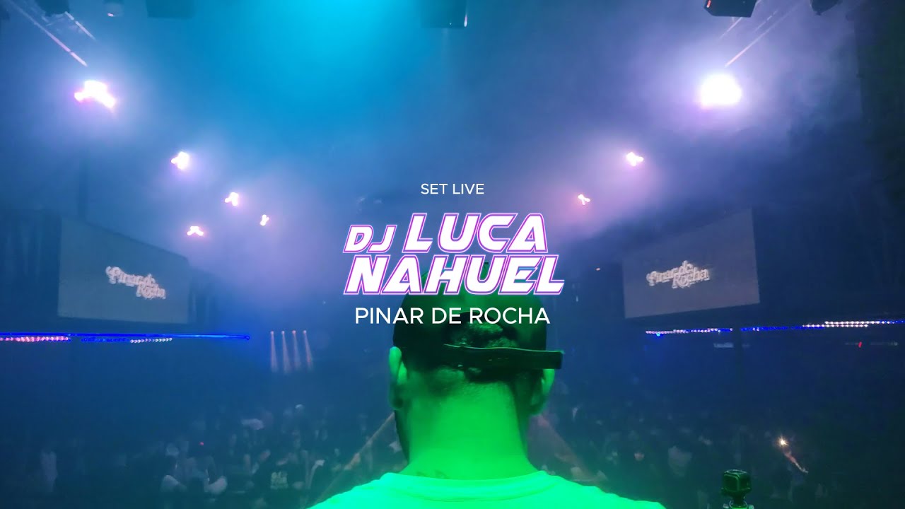 LUCA NAHUEL - SET LIVE PINAR DE ROCHA