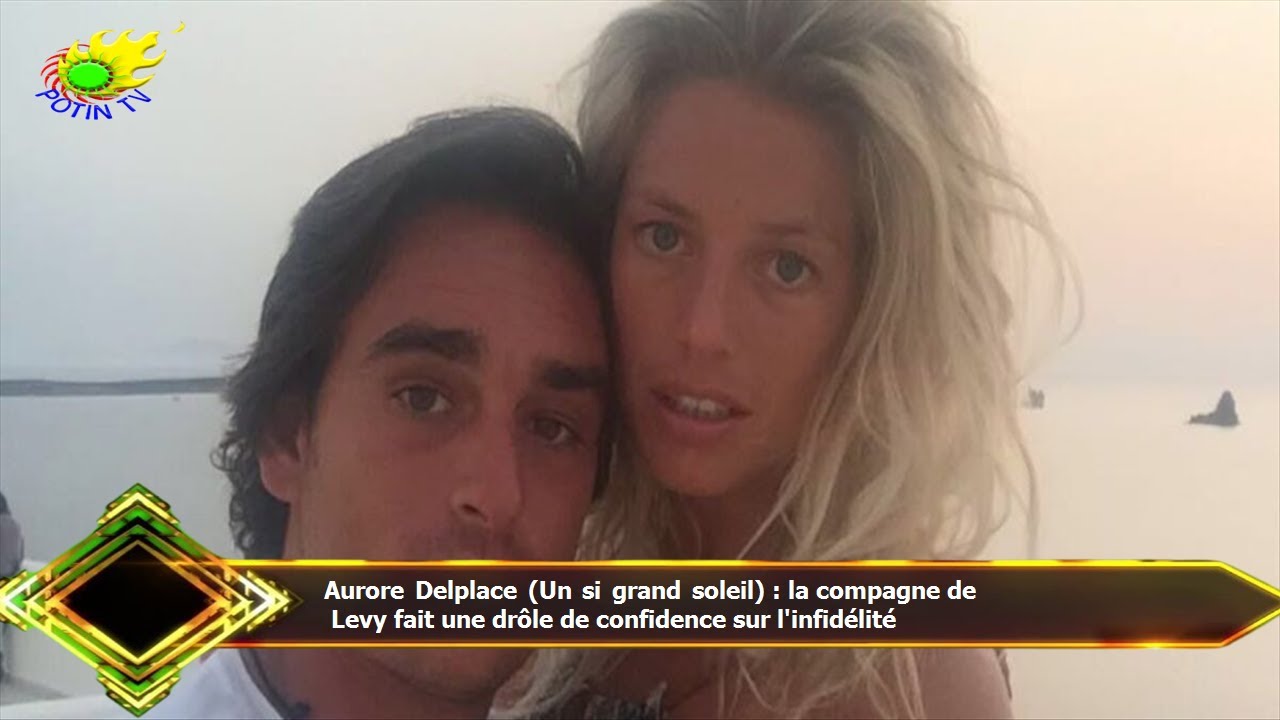 Aurore Delplace (Un si grand soleil) : la compagne de  Levy fait une drôle de confidence sur l'infid
