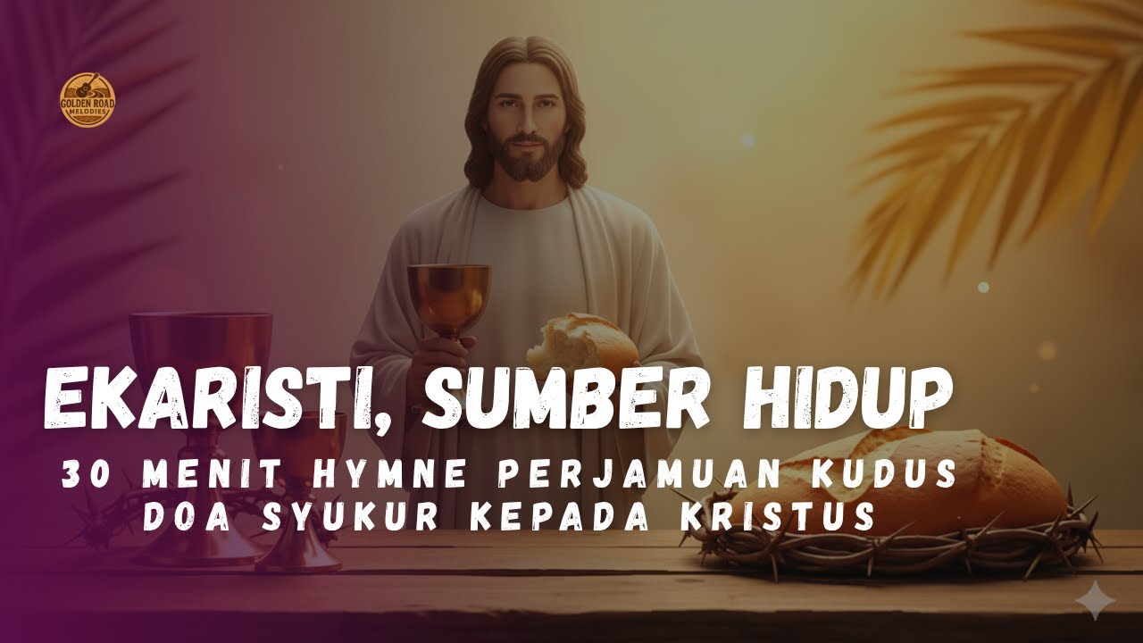 Ekaristi, Sumber Hidup – Lagu Rohani Katolik Terbaru | Perjamuan Kudus & Doa Syukur Kepada Kristus