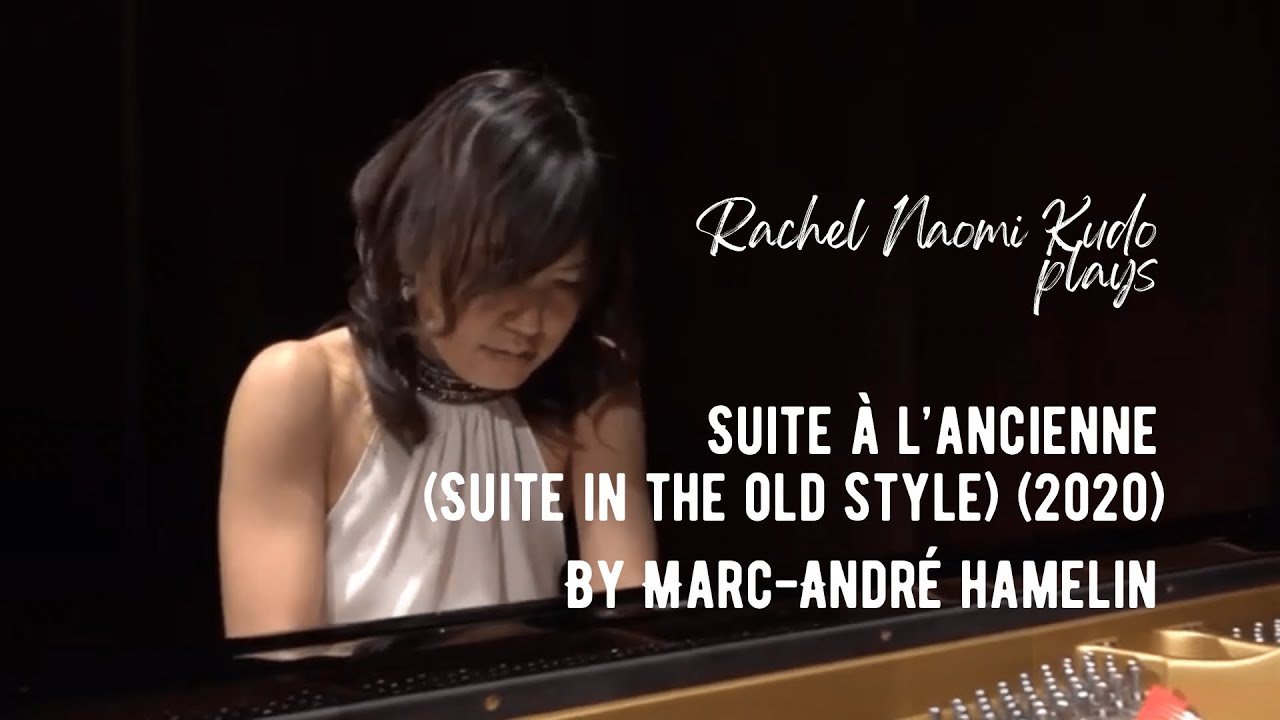 Marc-André Hamelin Suite à l’ancienne (Suite in the old style) (2020) || Rachel Naomi Kudo, Piano