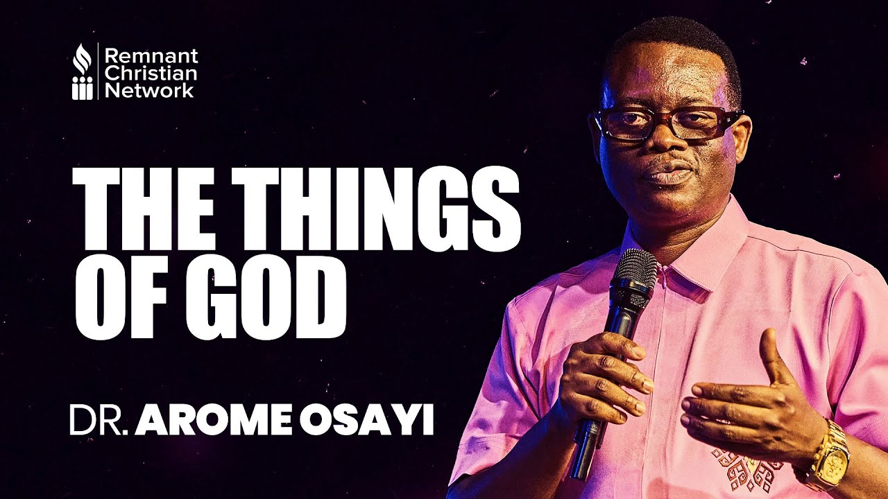 THE THINGS OF GOD - DR. AROME OSAYI