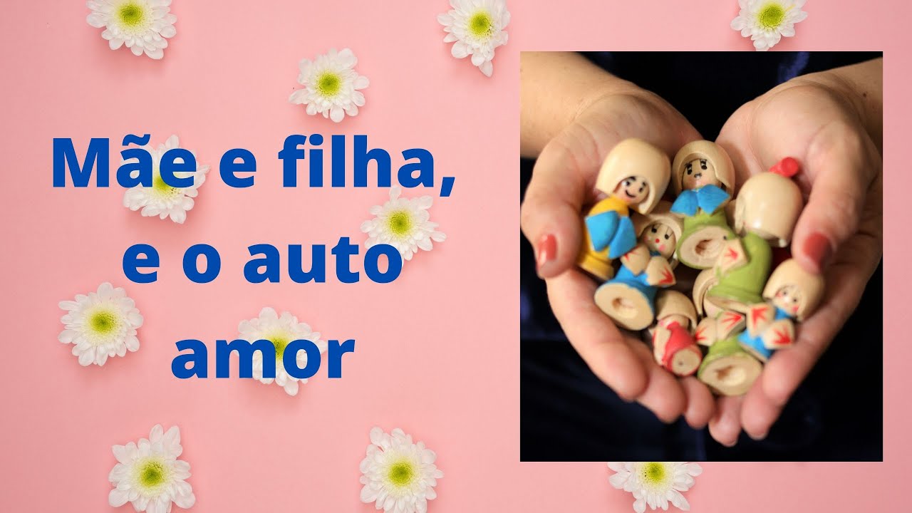 Mãe e filha, e o auto amor.