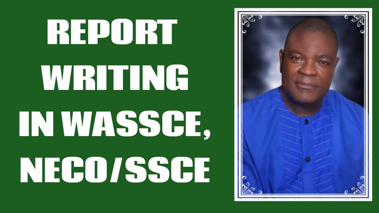 REPORT WRITING IN WASSCE, NECO/SSCE