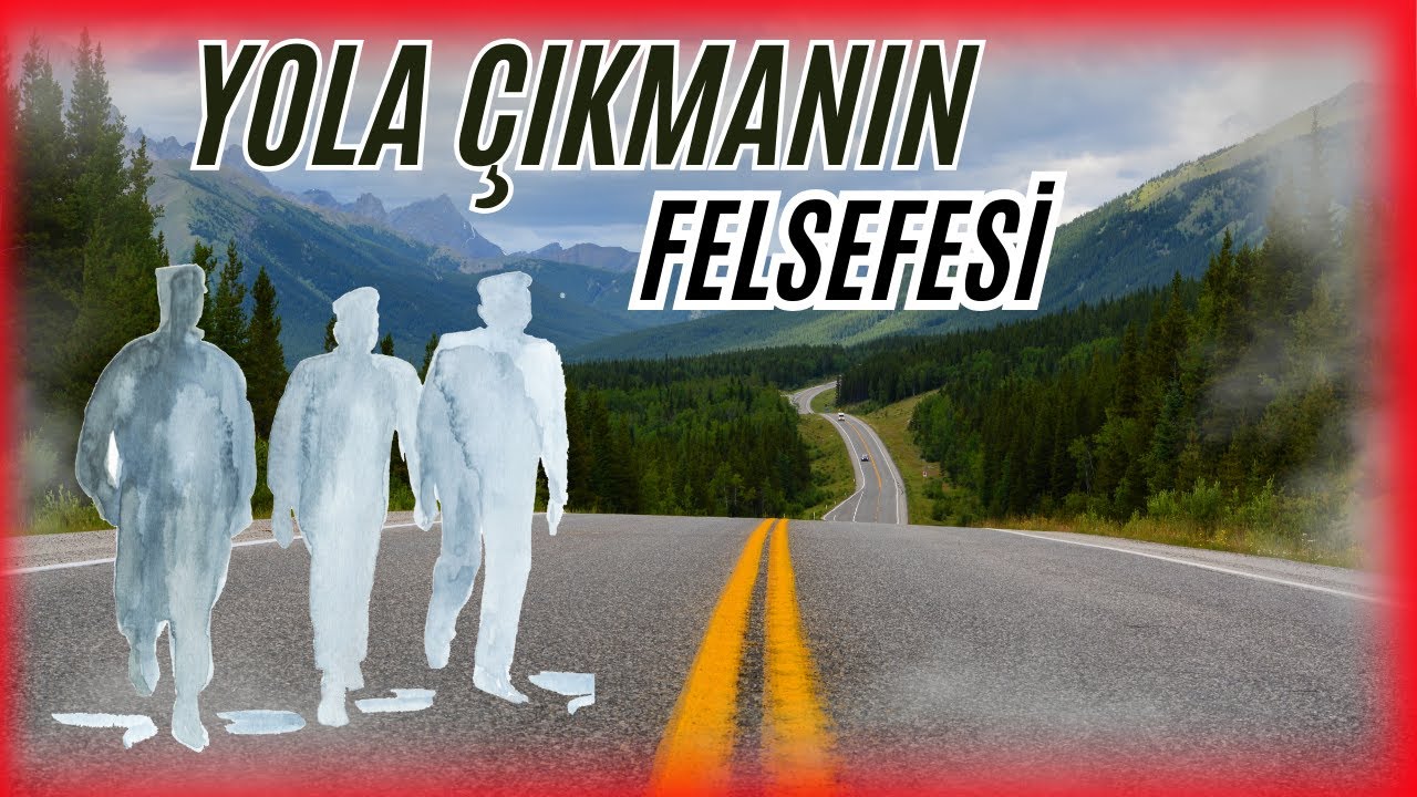Yol Nedir? İnsan Psikolojisi Neden Yola Çıkmak İster? | Felsefi Bir Bakış