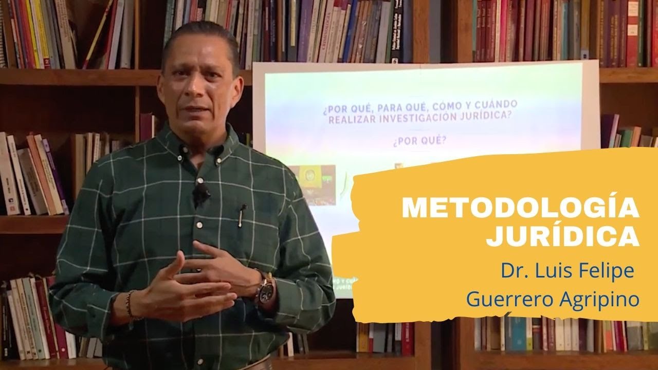 Metodología jurídica | Dr. Luis Felipe Guerrero Agripino | Universidad de Guanajuato