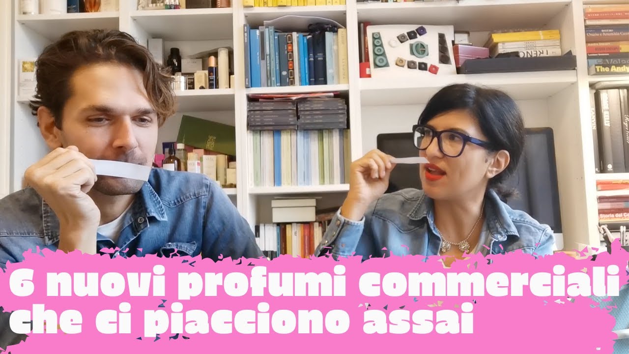 6 nuovi profumi commerciali che ci piacciono assai assai