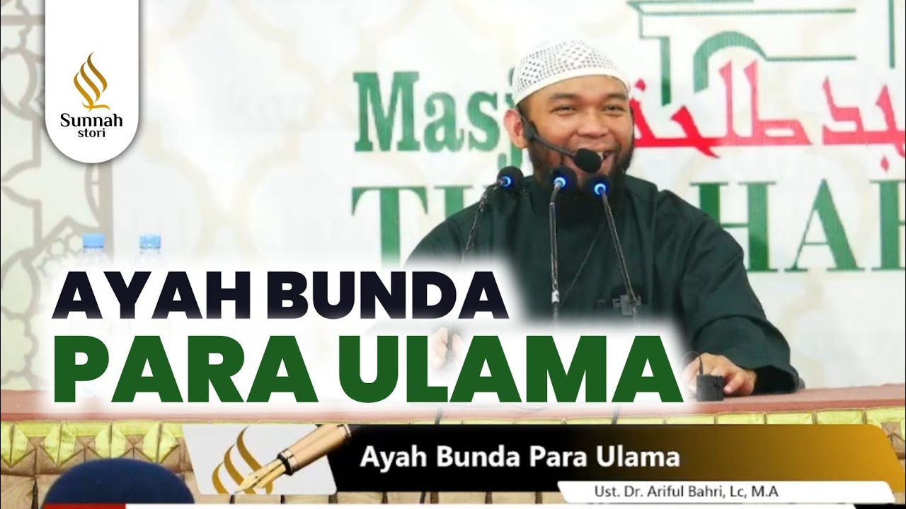 AYAH BUNDA PARA ULAMA || Ust. Dr. Ariful Bahri, Lc, M.A.