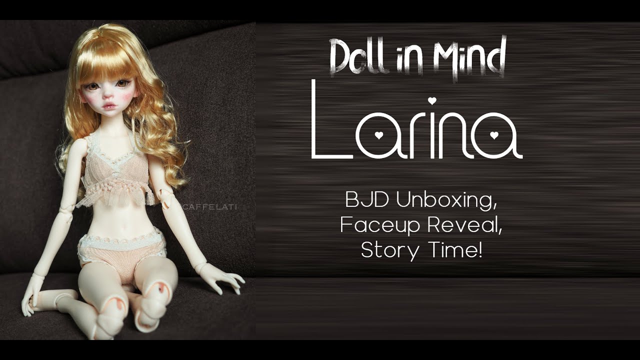 Doll in Mind Larina BJD Unboxing - Story Time - Faceup Reveal!