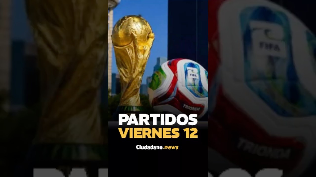 MUNDIAL 2026: Partidos de este viernes y d&oacute;nde verlos EN VIVO
