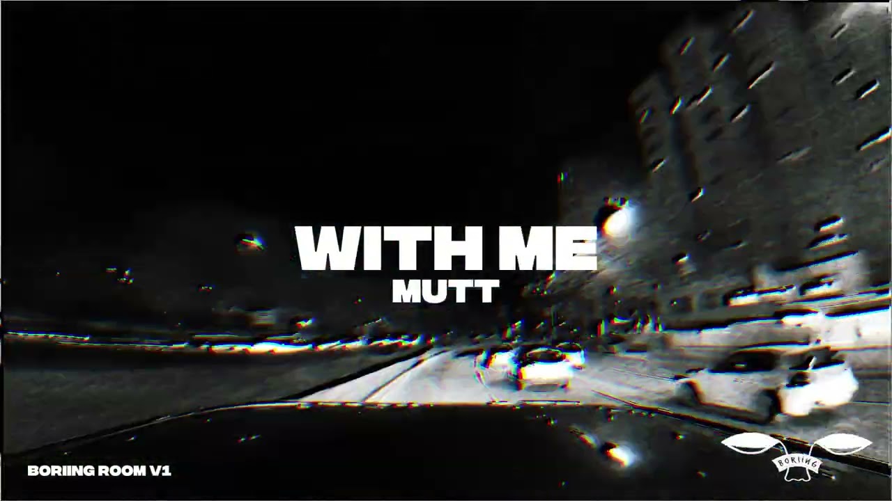 MUTT - With Me   [Boriing Room V1]