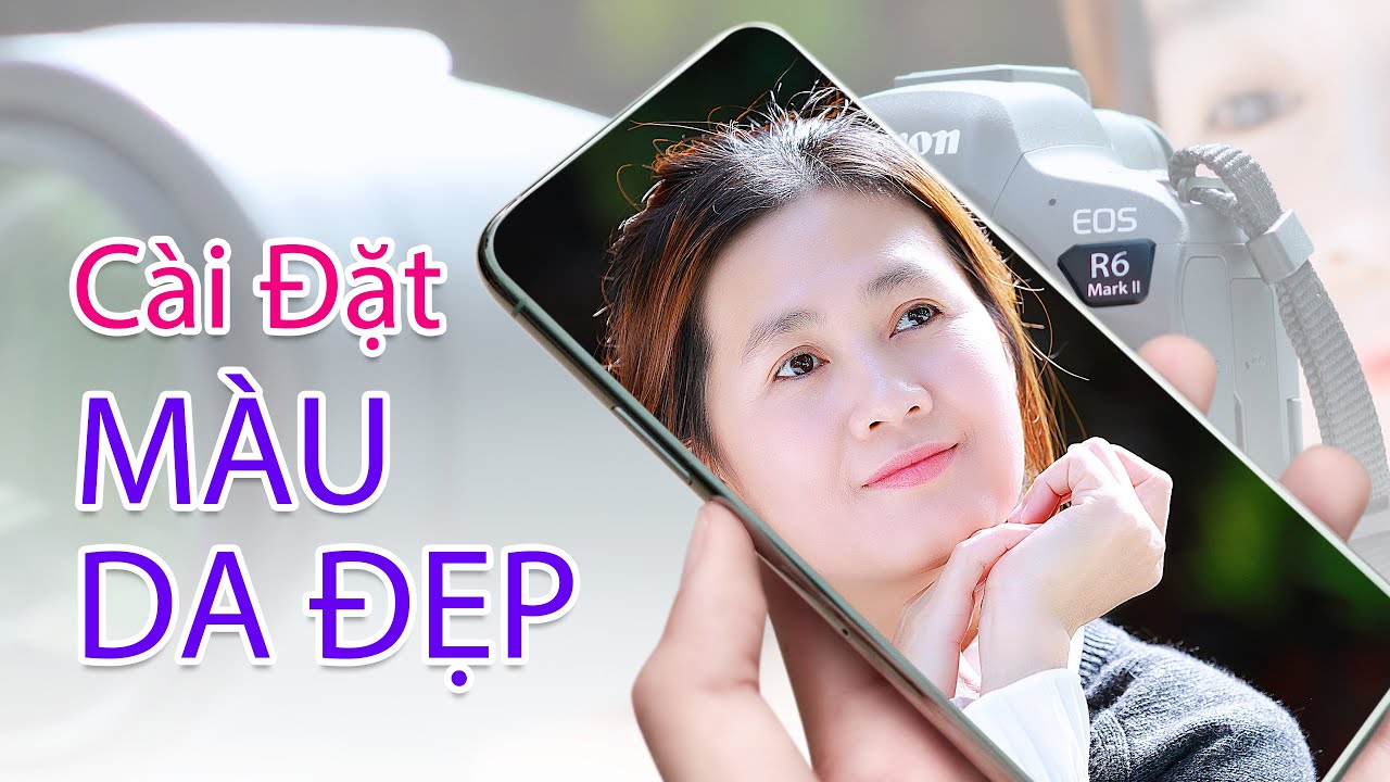 Cài Đặt TONE MÀU DA ĐẸP Như Điện Thoại Trên Máy Ảnh | Canon R6 Mark II
