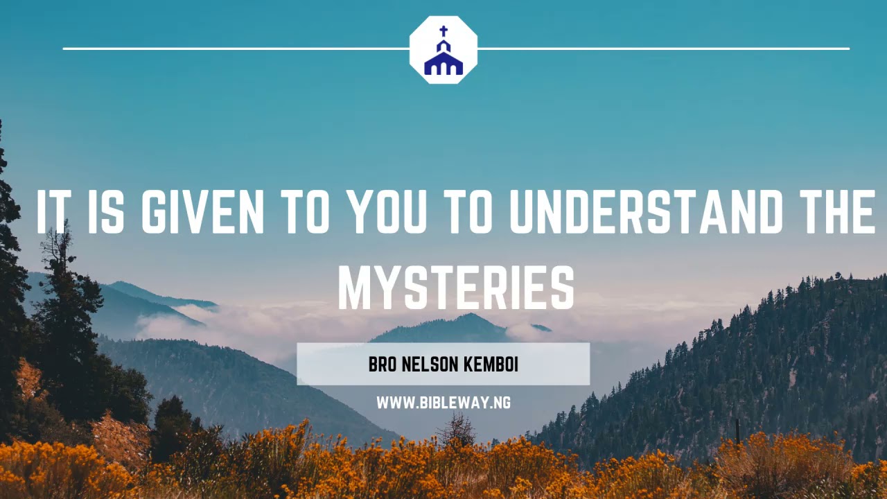 Bro Nelson Kemboi - It is given to you to understand the mysteries