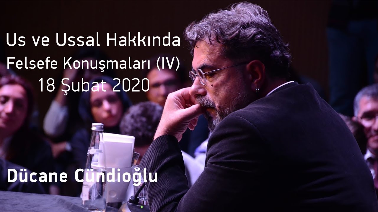 Us ve Ussal Hakkında - Felsefe Konuşmaları (IV) - Dücane Cündioğlu - 18 Şubat 2020