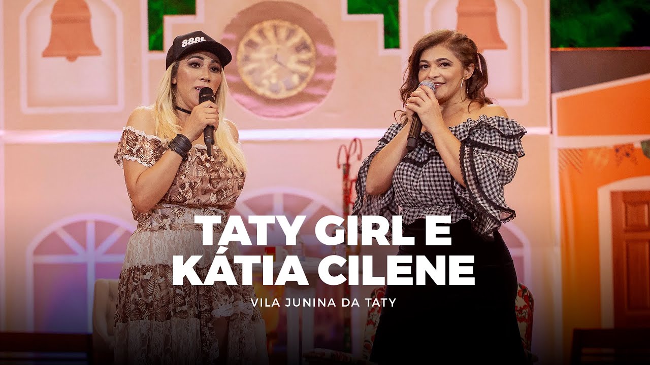 Taty Girl Part. Kátia Cilene #VilaJuninadaTaty