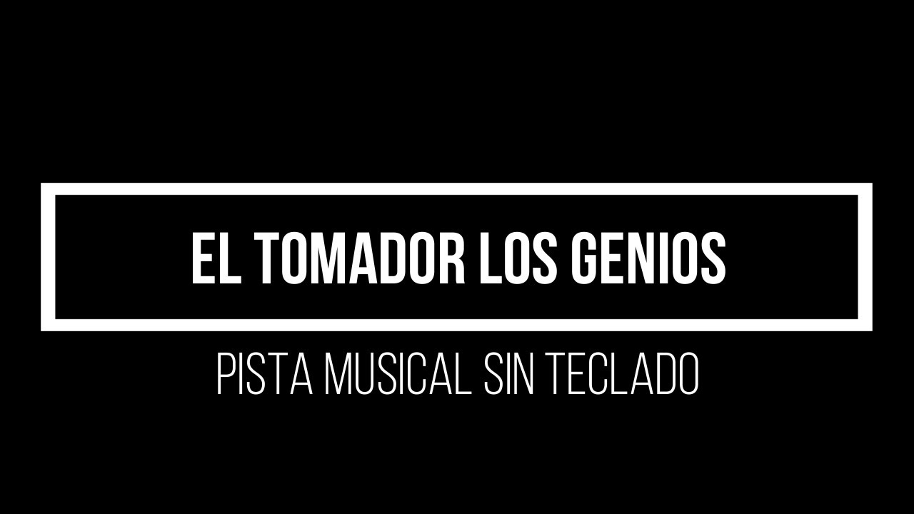 EL TOMADOR ( LOS GENIOS ) PISTA SIN TECLADO