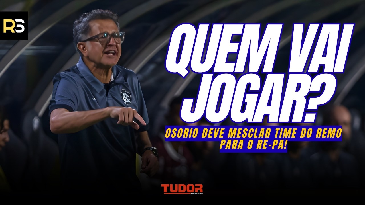 🚨🦁 QUAL REMO VAI A CAMPO? Série A ou Parazão: Osorio define o time para o Re-Pa!
