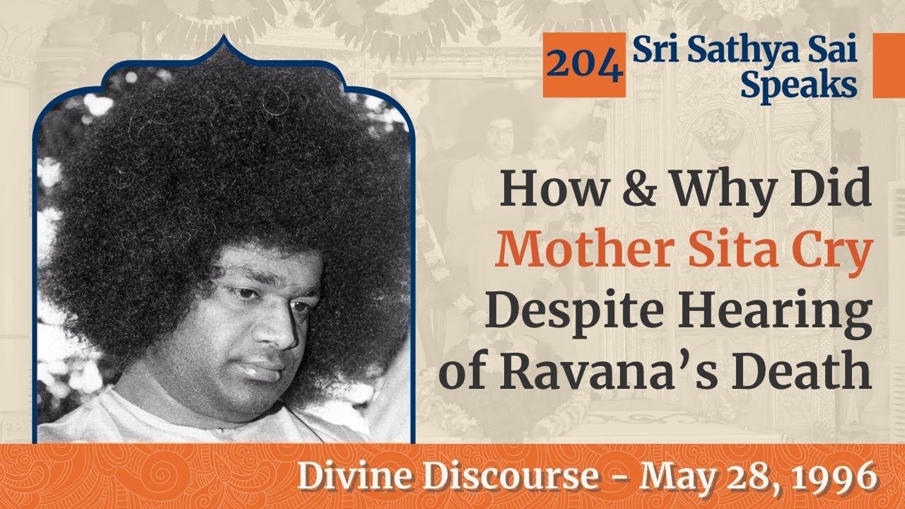 204 - How & Why Did Mother Sita Cry Despite Hearing of Ravana's Death | SSS Speaks | May 28, 1996