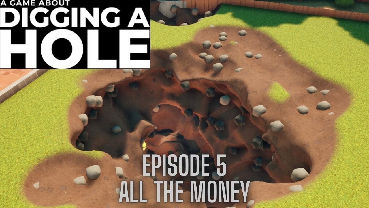A Game About Digging a Hole (Steam) - Episode 5 - ALL THE MONEY!!!!
