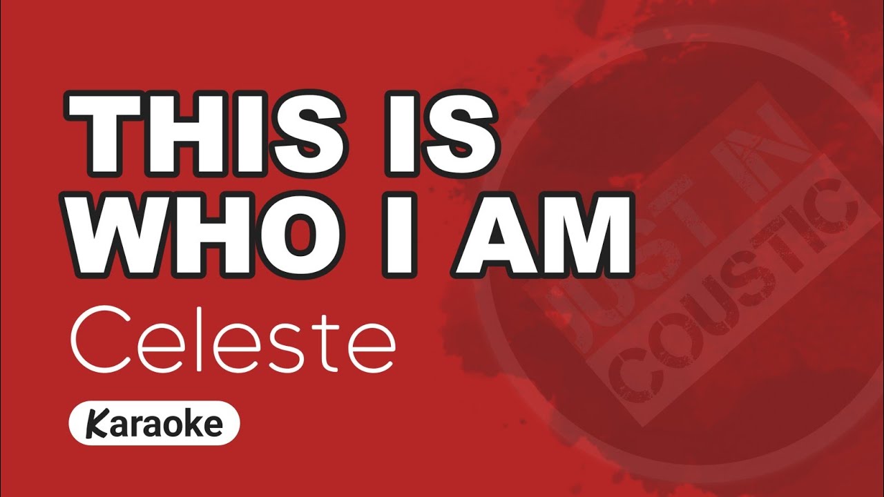 Celeste - This Is Who I Am (Karaoke with Lyrics)