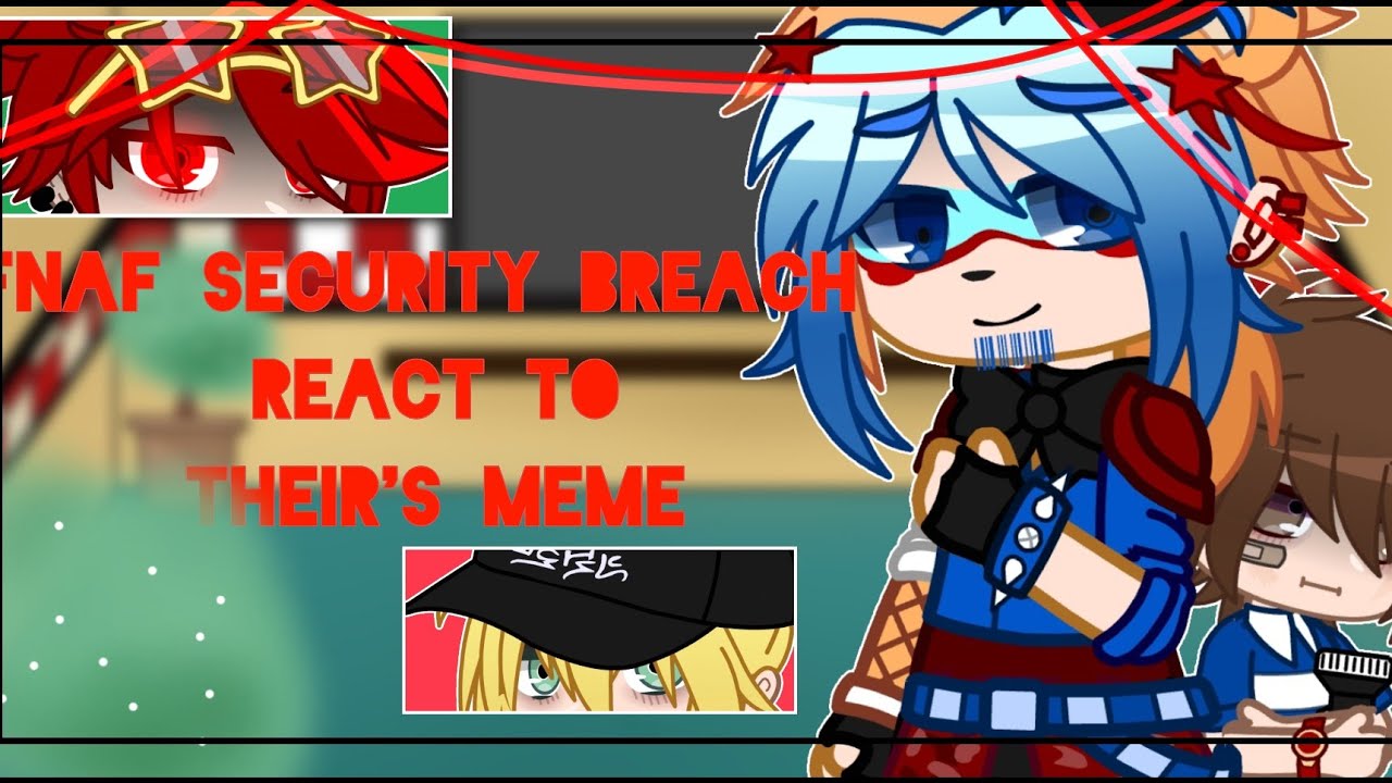 [Fnaf Security Breach reacts...]🍳☘️