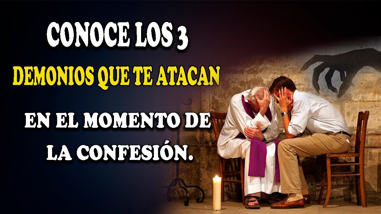 CONOCE LOS 3 DEMONIOS QUE TE ATACAN  EN EL MOMENTO DE LA CONFESIÓN