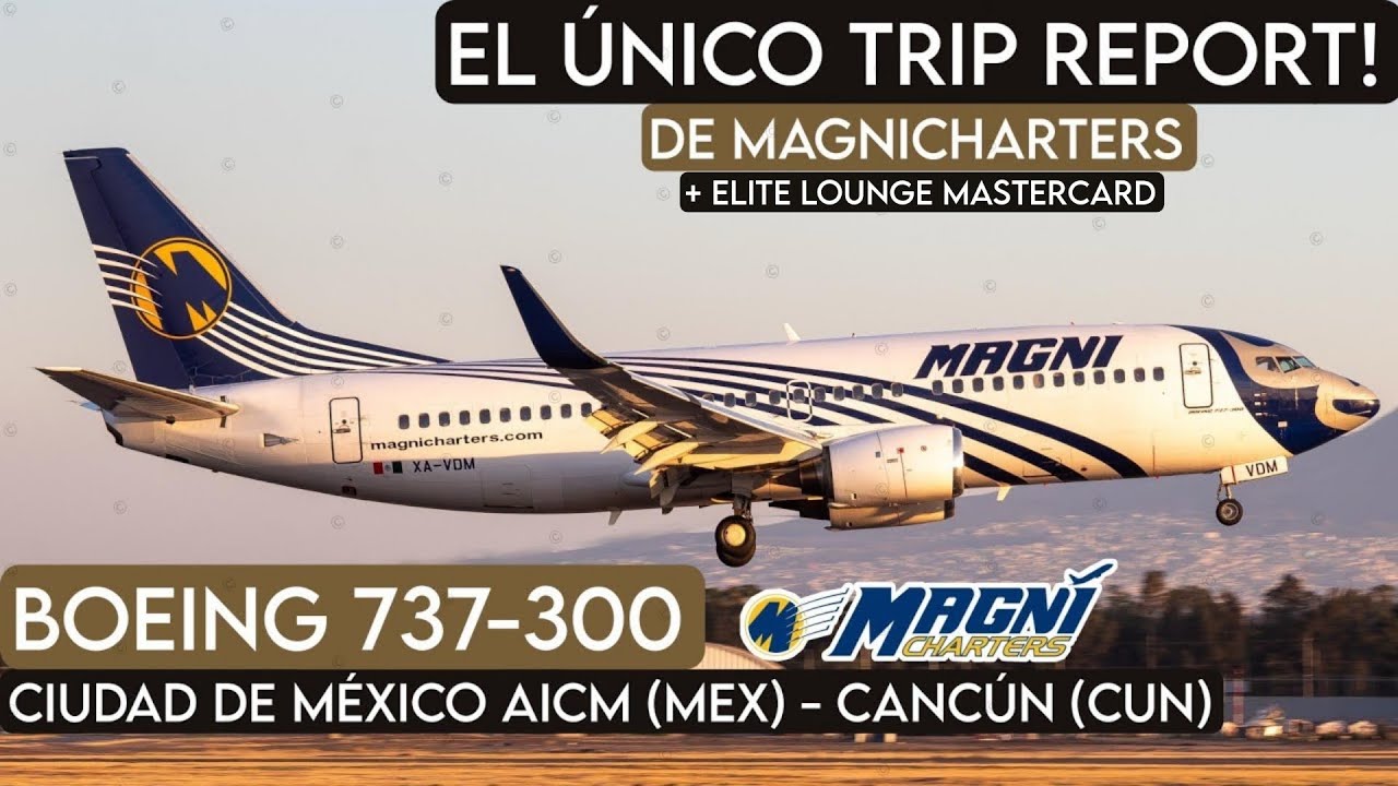 TRIP REPORT: MAGNICHARTERS | CIUDAD DE MÉXICO (MEX) - CANCÚN (CUN) | BOEING 737-300