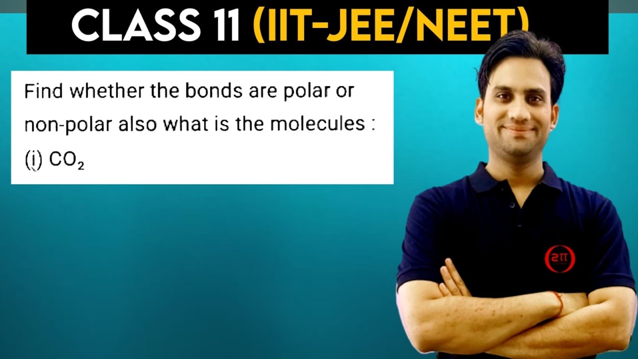 Find whether the bonds are polar or non-polar also what is the molecules : (i) CO₂