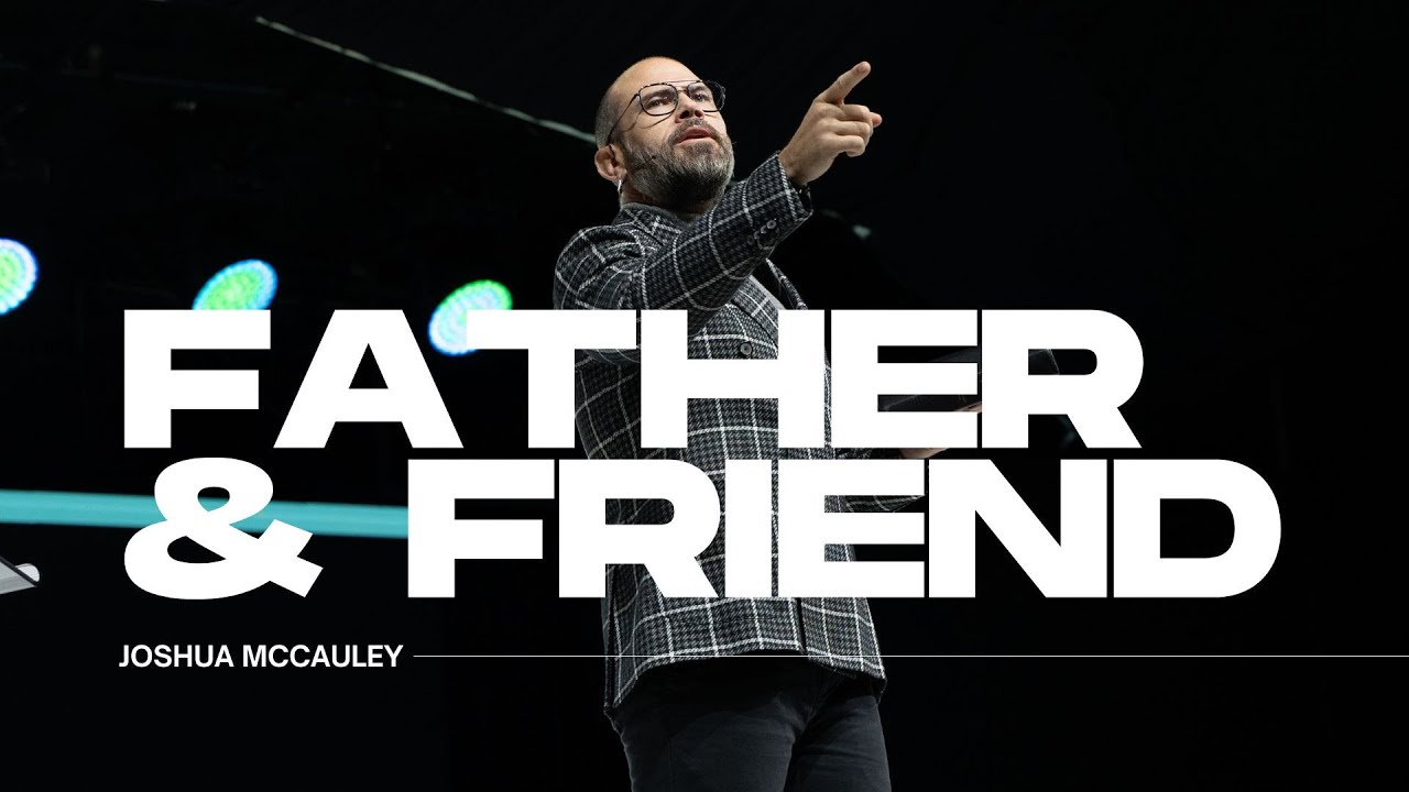 Father & Friend | Ps Joshua McCauley | Redemption Church