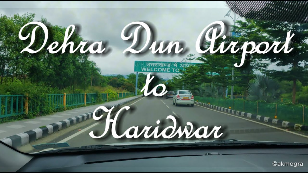 Dehra Dun Airport to Haridwar | Travel Blog