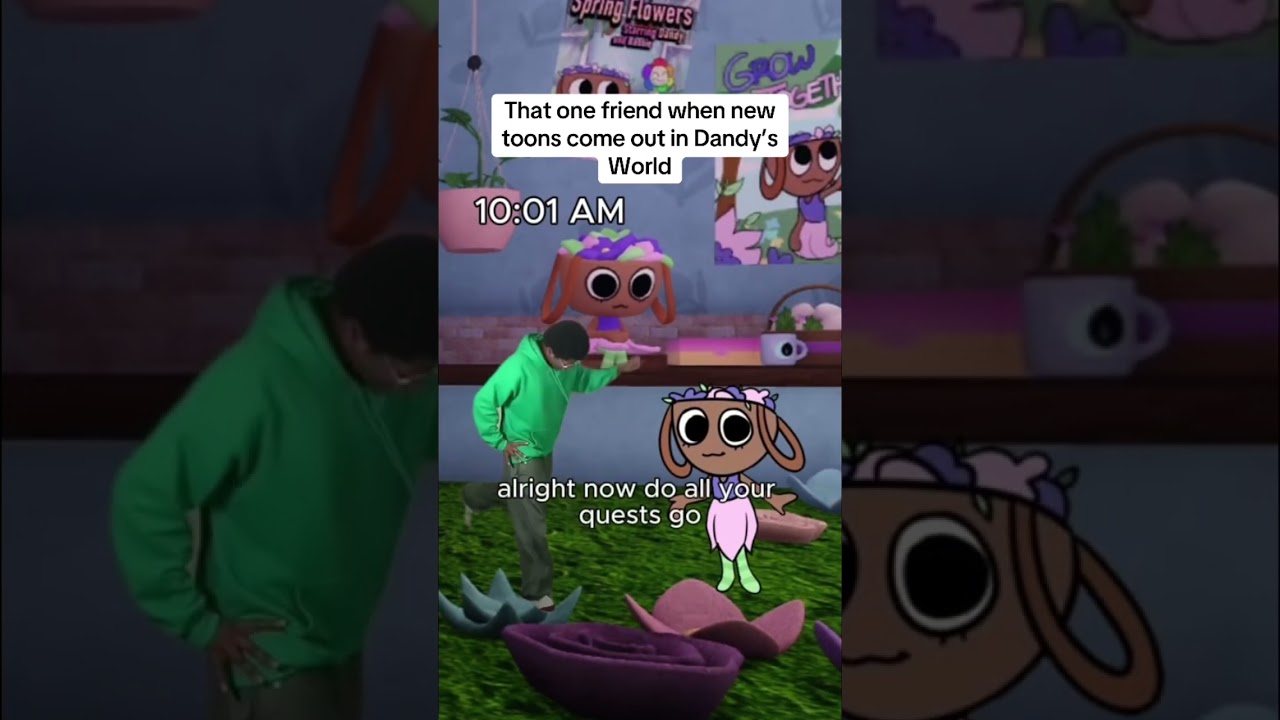 That one friend when new toons come out in Dandy&rsquo;s World
