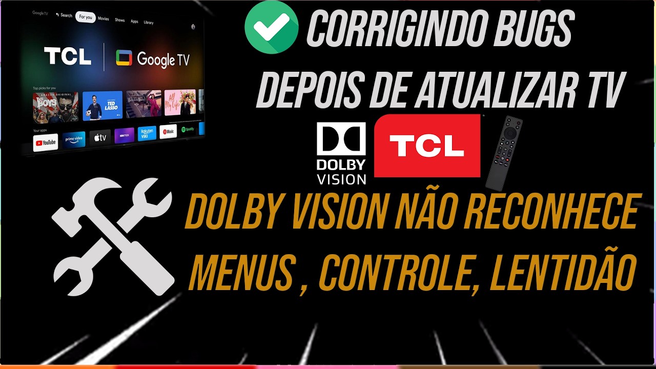 Consertando BUGS TV TCL DEPOIS DE ATUALIZAR  : DOLBY VISION NÃO RECONHECE, MENU ...