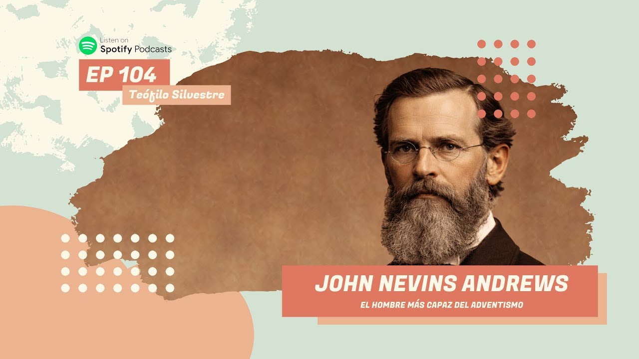 John Nevins Andrews | El hombre más capaz del adventismo