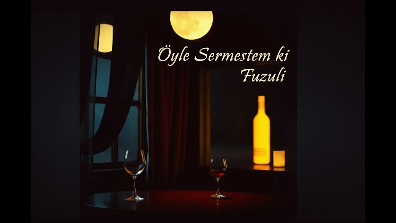 Fuzuli - Öyle Sermestem ki