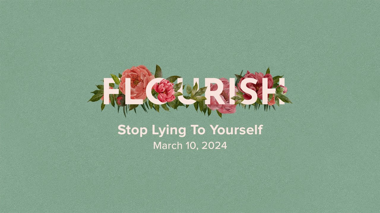 Flourish: Stop Lying To Yourself - Mark Batterson