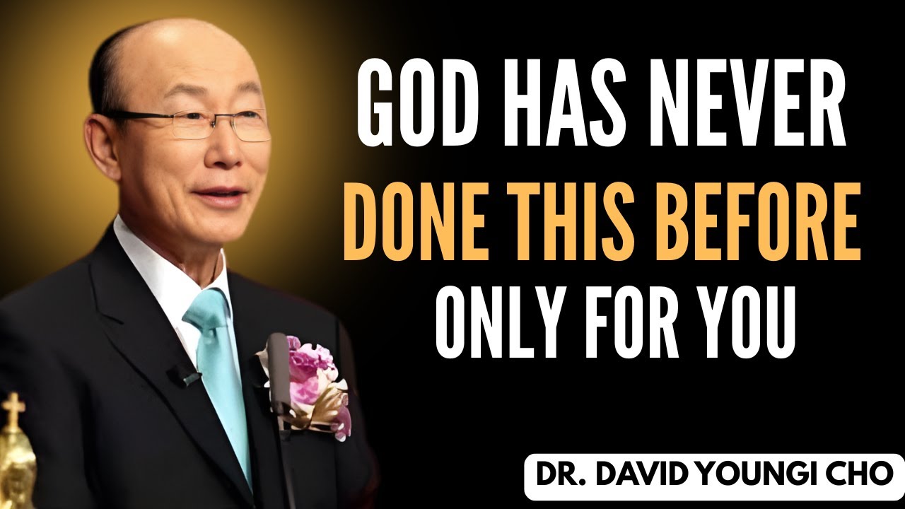God Has Never Done This Before – A Word Just for You | David Yonggi Cho