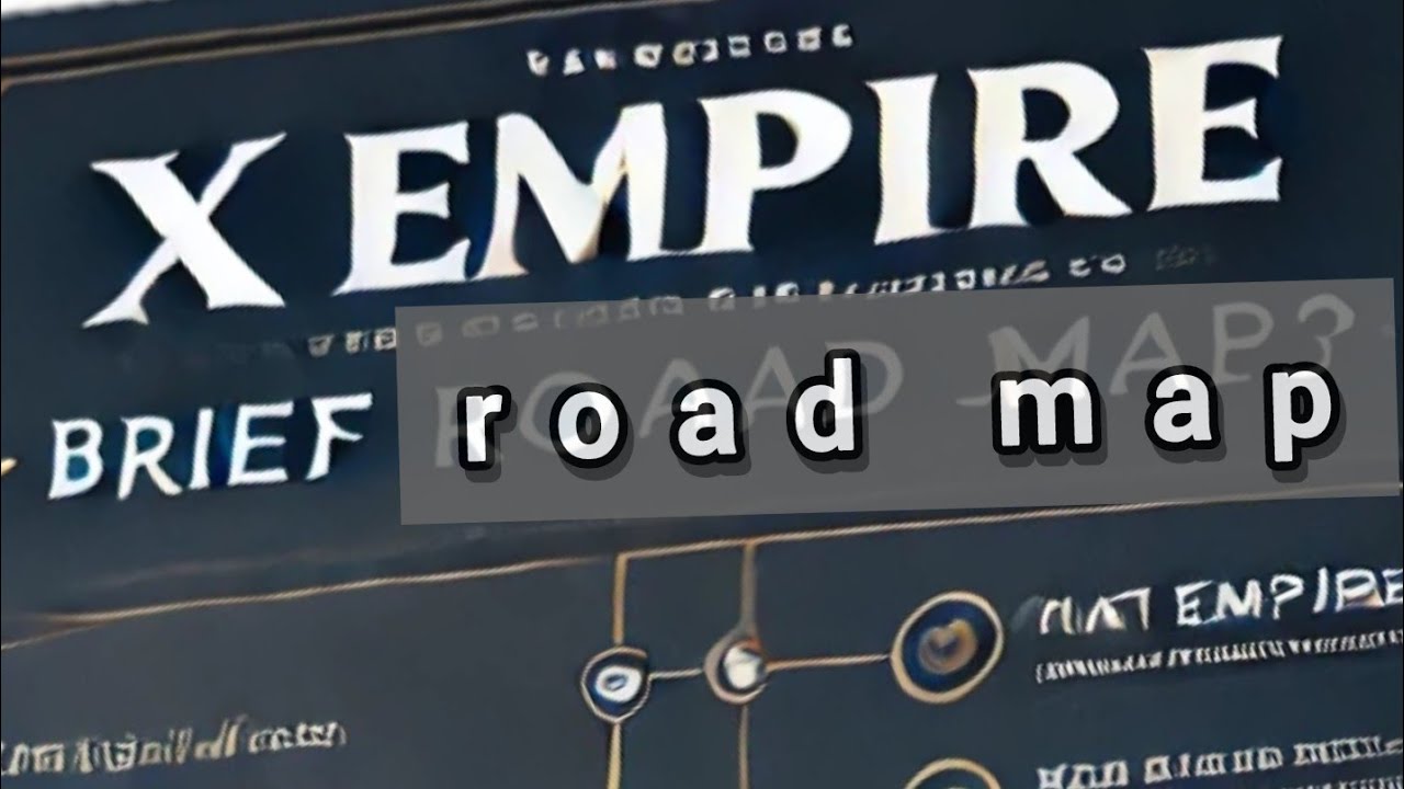 THE ROAD MAP  in a small pintch, X empire token update