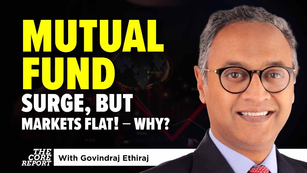Record Mutual Fund Inflows, But Markets Stay Flat &ndash; Why? | Govindraj Ethiraj | The Core Report