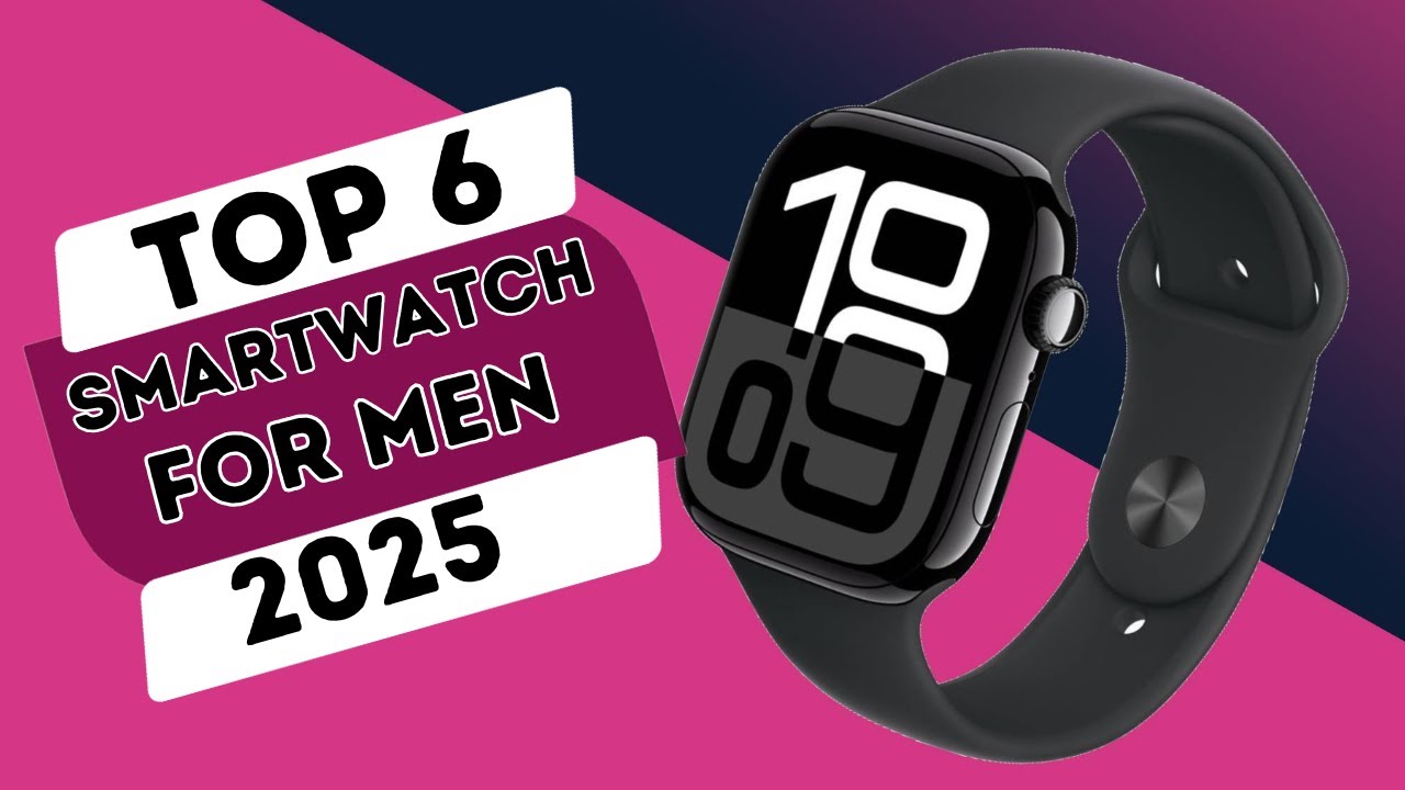 Top 6 Best SmartWatch For Men 2025
