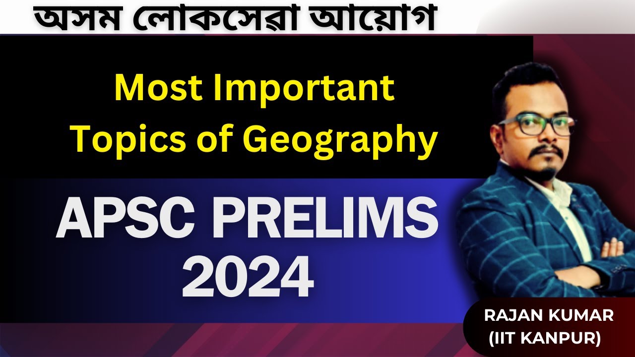 APSC 2024 Prelims Most Important topics of Geography