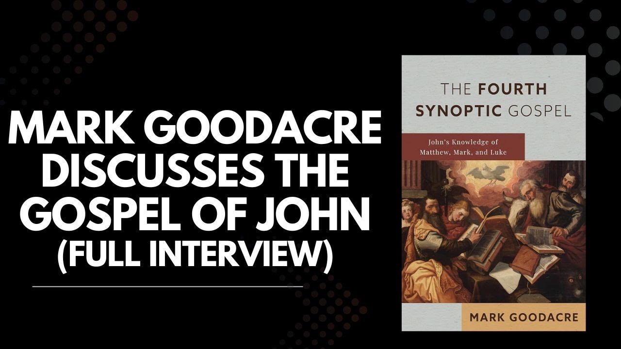 Who Actually Wrote the Gospel of John?  w/Scholar Mark Goodacre
