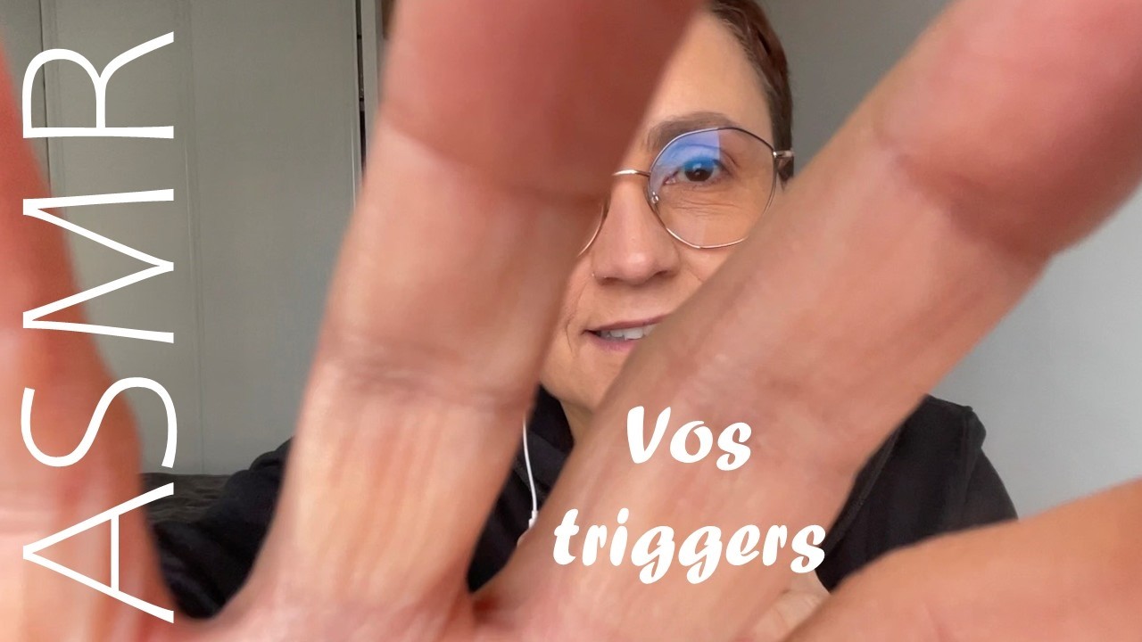 ASMR Français - Les triggers de votre choix !
