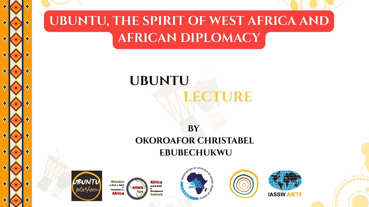 Ubuntu Lecture: Ubuntu, the Spirit of West Africa and African Diplomacy.