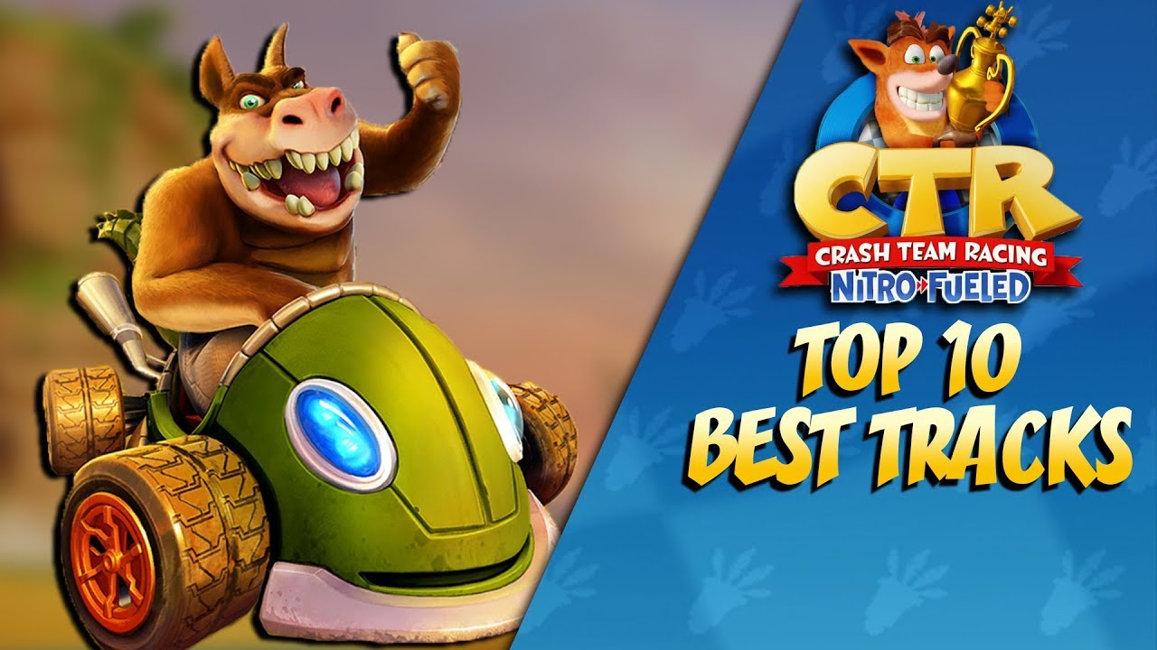 Crash Team Racing: My Top 10 BEST Tracks!