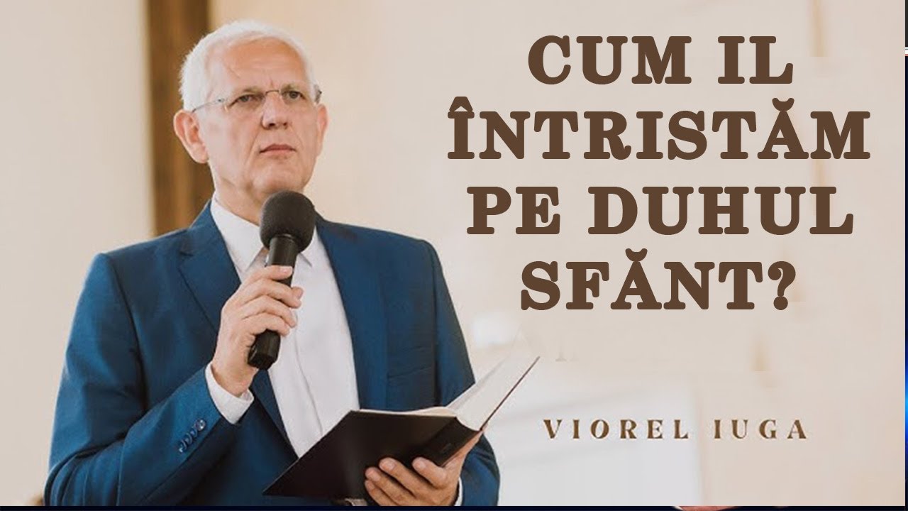 Viorel Iuga - Cum il Întristăm pe Duhul Sfănt? O predica zguduitoare! Predica