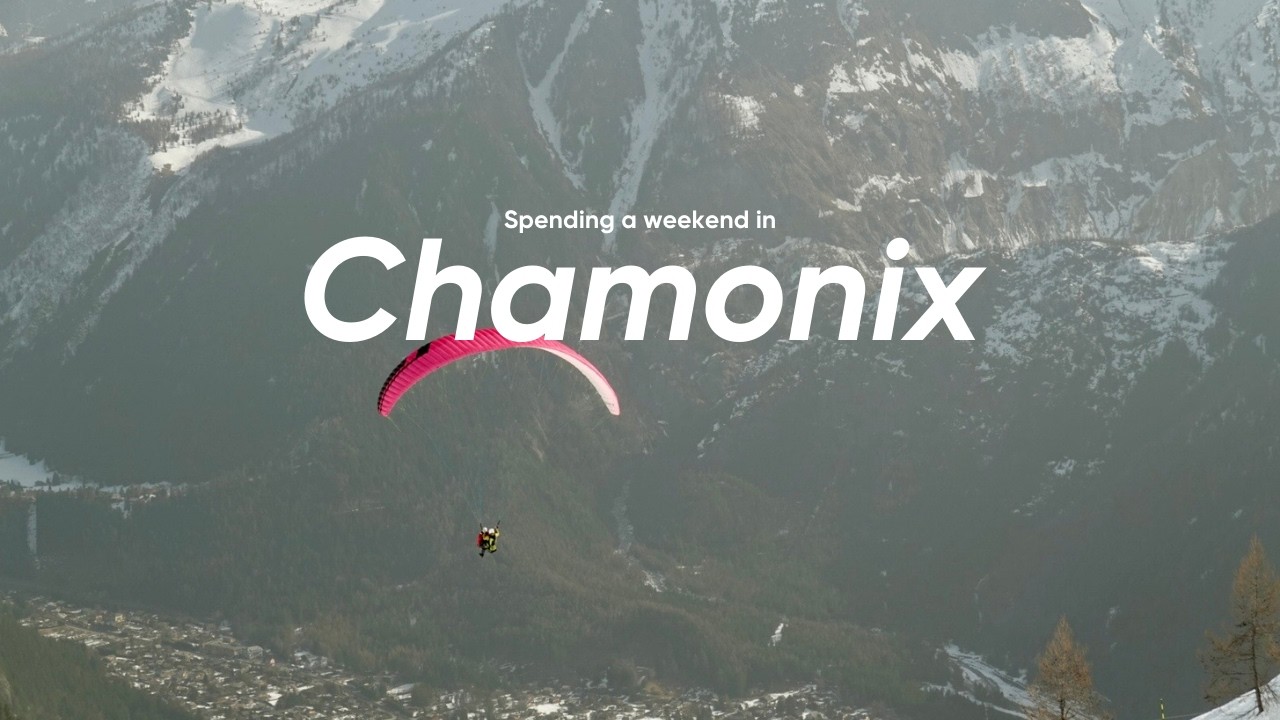 How to spend a weekend in Chamonix 🇫🇷