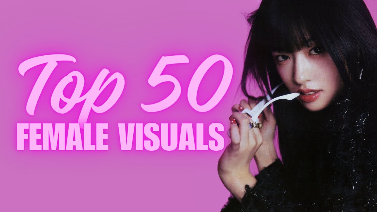 Our Top 50 Female Visuals (kpop)