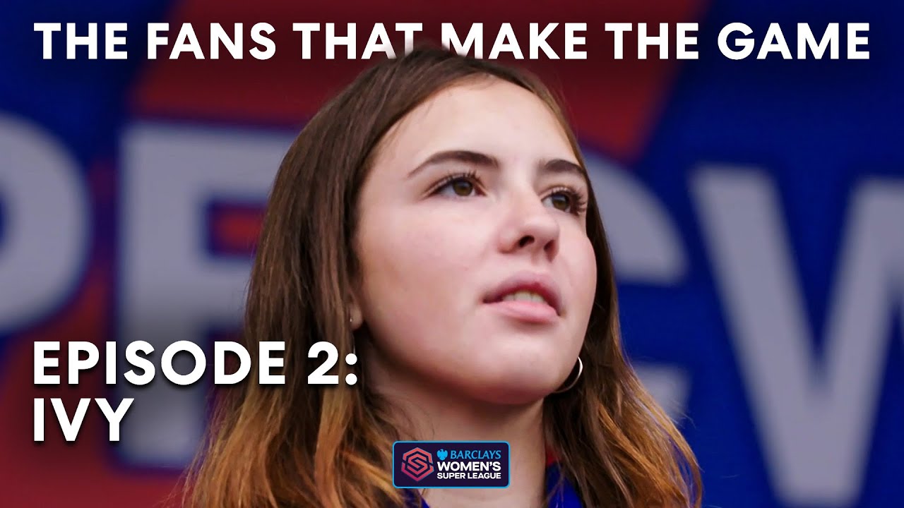 The Fans That Make The Game | Episode 2: Ivy | Barclays WSL