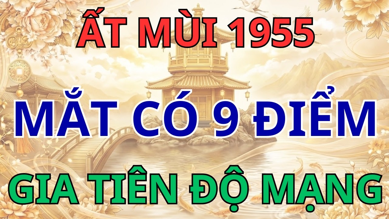 Ất Mùi 1955: Ai có 9 tướng mắt này là 'Con Cưng' của Phật, Gia Tiên gánh nạn, Hậu vận an nhàn!