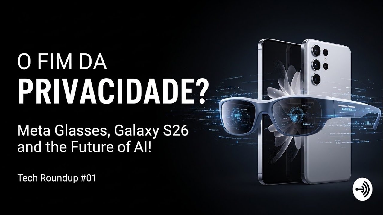 🎮 O FIM DA PRIVACIDADE? Óculos da Meta, Galaxy S26 e o Futuro da IA! | Giro Tech #01 🎮