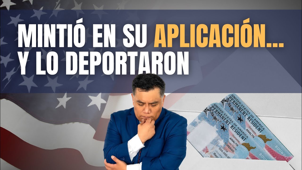 ¿Mentiste en tu aplicación de inmigración? ¡Cuidado, podrías ser deportado!